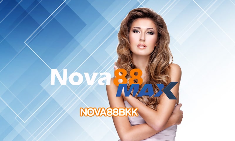 nova88bkk เว็บพนัน มาแรง อันดับ 1 เว็บที่นักเดิมพันไว้ใจ จ่ายเงินชัวร์ 